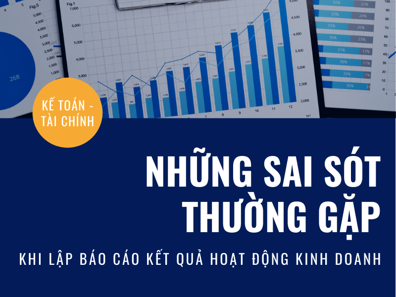 Các sai sót thường gặp khi lập báo cáo kết quả hoạt động kinh doanh