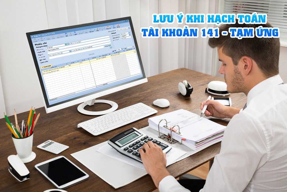 Hình 1: Những điểm kế toán cần lưu ý khi hạch toán khoản tạm ứng – Tài khoản 141