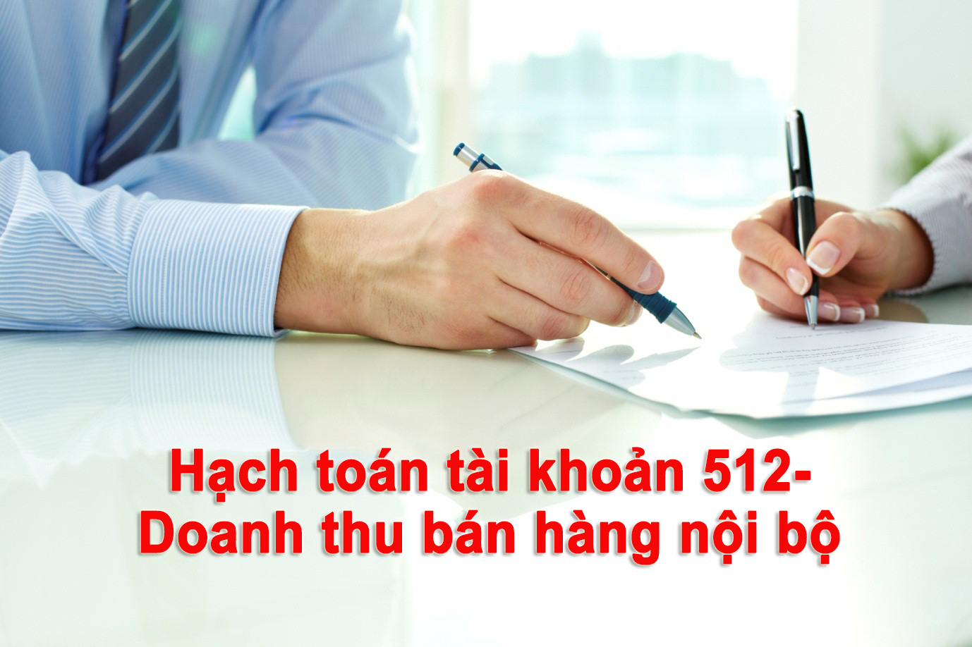 Phương pháp hạch toán tài khoản 512- Doanh thu bán hàng nội bộ