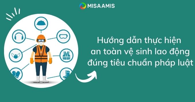 Hướng dẫn thực hiện an toàn vệ sinh lao động đúng tiêu chuẩn pháp luật