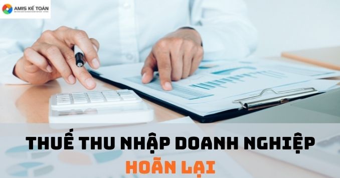 Thuế thu nhập doanh nghiệp hoãn lại là gì?