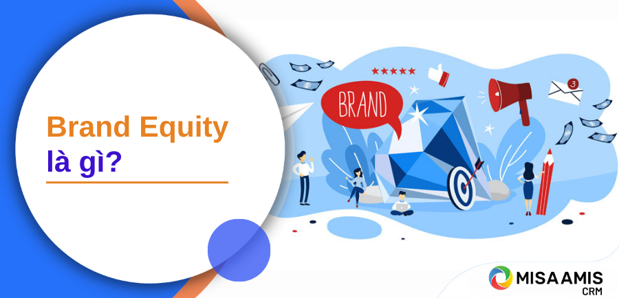 Brand equity là gì? Cách xây dựng brand equity bền vững