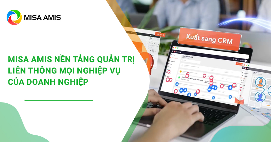 MISA AMIS - Nền tảng quản trị liên thông mọi nghiệp vụ cốt lõi của doanh nghiệp