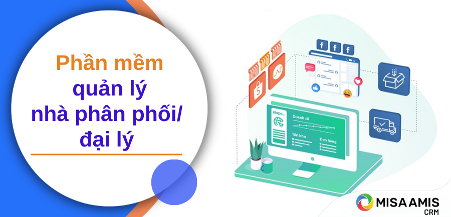 Top 4 phần mềm quản lý nhà phân phối/đại lý tốt nhất