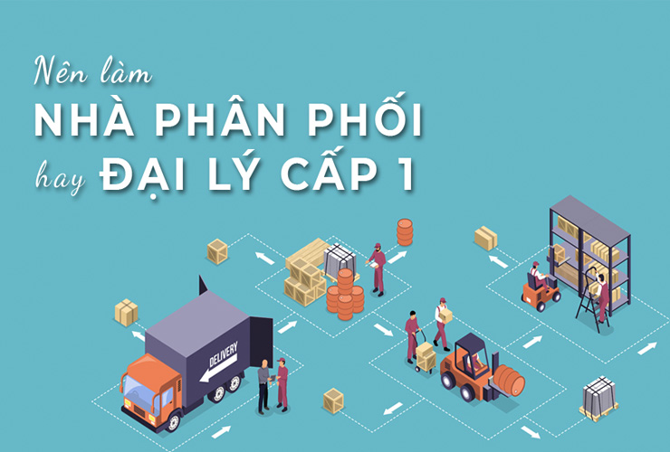 Đại lý cấp 1 và sự khác nhau giữa đại lý cấp 1 và nhà phân phối