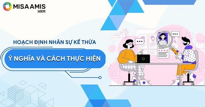 Hoạch định đội ngũ kế thừa là gì? Tầm quan trọng và các bước thực hiện