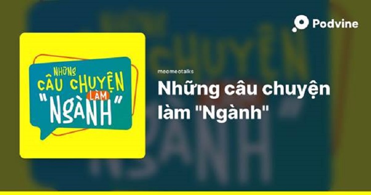 Podcast Marketing: “Những Câu Chuyện Làm “Ngành” – Nguồn: Podvine