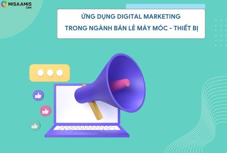 Ứng dụng Digital Marketing trong ngành Bán lẻ máy móc - thiết bị