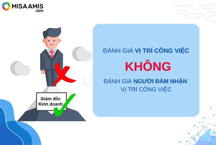 Đánh giá vị trí công việc không đánh giá người đảm nhận vị trí công việc