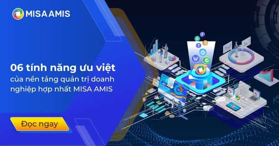 06 tính năng ưu việt của nền tảng quản trị doanh nghiệp hợp nhất MISA AMIS