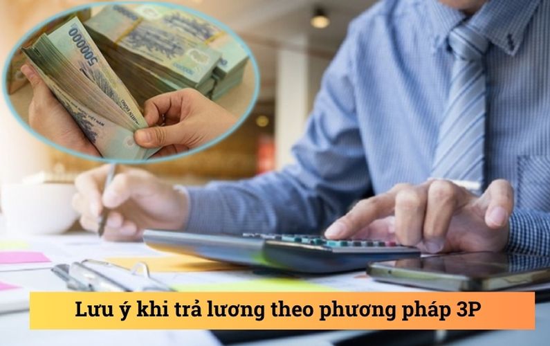 Một số lưu ý khi trả lương theo phương pháp 3P