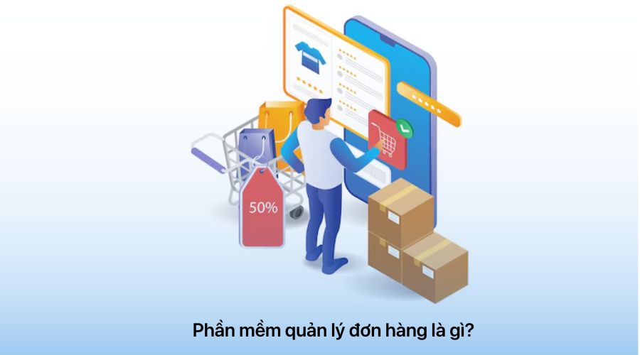 phân mềm quản lý đơn hàng là gì